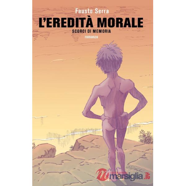 Eredità morale. Scorci di memoria (L')