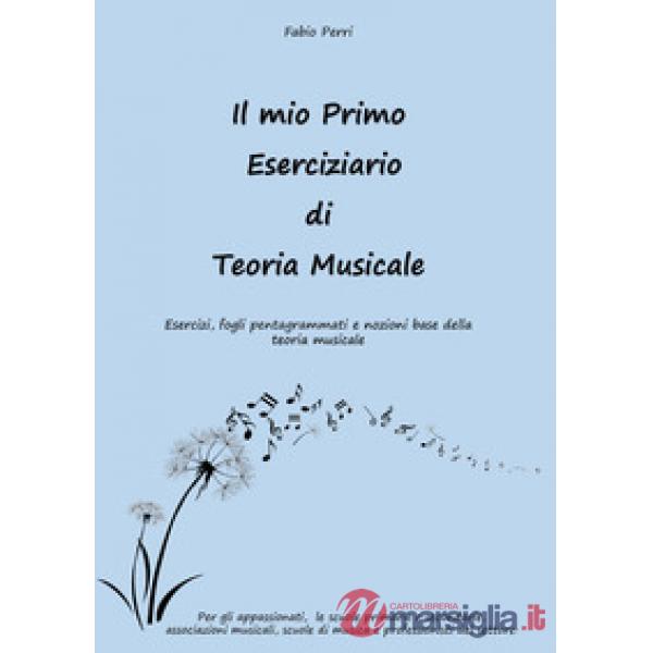 Mio primo eserciziario di teoria musicale. Esercizi, fogli pentagrammati e nozioni base della teoria musicale (Il)