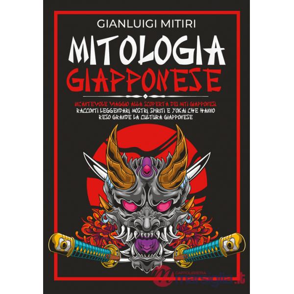 Mitologia giapponese. Incantevole viaggio alla scoperta dei miti giapponesi. Racconti leggendari, mostri, spiriti e yokai che ha