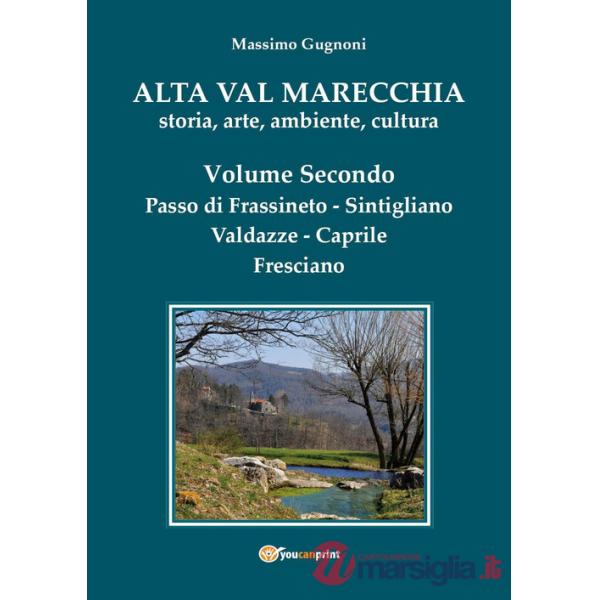 Alta val Marecchia. Storia, arte, ambiente, cultura. Vol. 2: Passo di Frassineto, Sintigliano, Valdazze, Caprile, Fresciano
