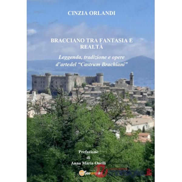 Bracciano tra realtà e fantasia. Leggenda, tradizione e opere d'arte del «Castrum Brachian»