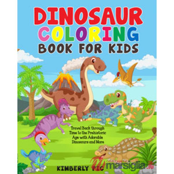 Dinosaur coloring book for kids. Travel back through time to the prehistoric age with adorable dinosaurs and more