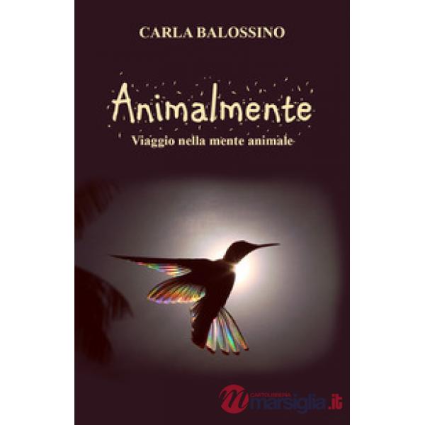Animalmente. Viaggio nella mente animale