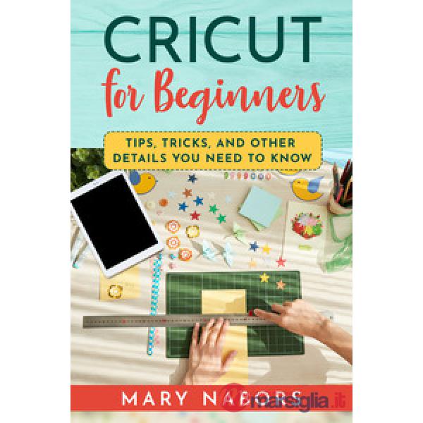 Cricut for beginners. Tips, tricks, and other details you need to know