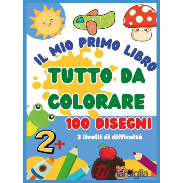 Mio primo libro da colorare. 100 disegni. Ediz. illustrata (Il)