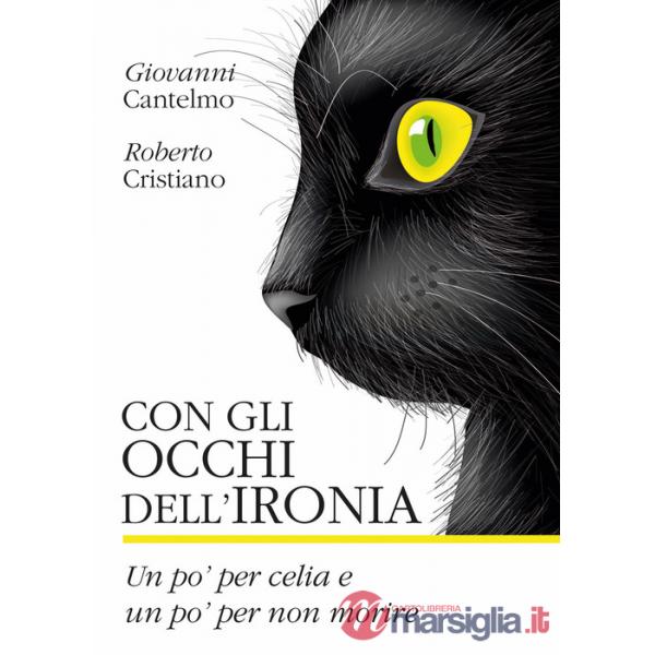 Con gli occhi dell'ironia. Un po' per celia e un po' per non morire