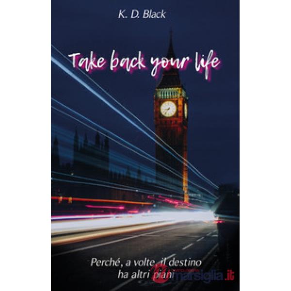 Take back your life. Perché, il destino, a volte ha altri piani