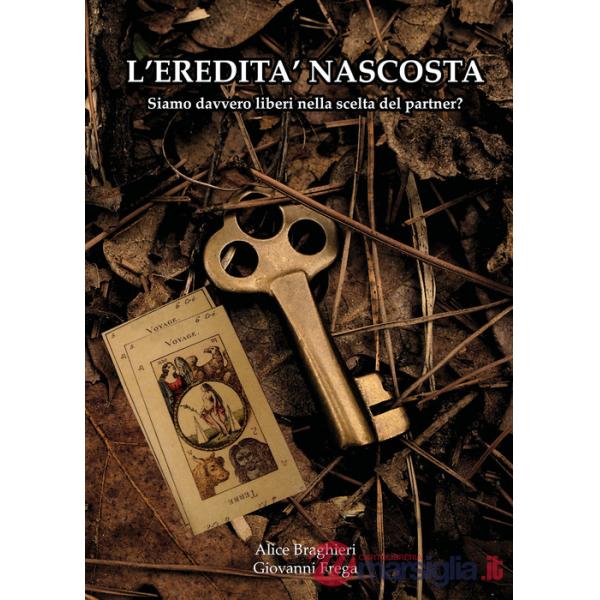 Eredità nascosta. Siamo davvero liberi nella scelta del partner? (L')