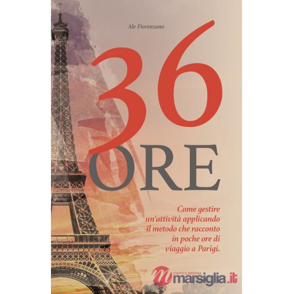 36 ore. Come gestire un'attività applicando il metodo che racconto in poche ore di viaggio a Parigi