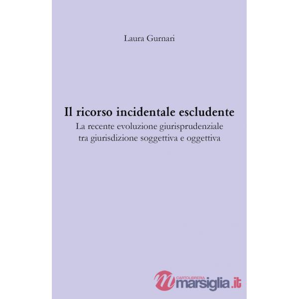 Ricorso incidentale escludente. La recente evoluzione giurisprudenziale tra giurisdizione soggettiva e oggettiva (Il)