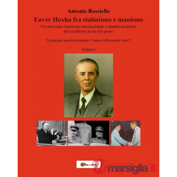 Enver Hoxha fra stalinismo e maoismo. Fra marxismo-leninismo internazionale e identità nazionale del socialismo in un solo paese