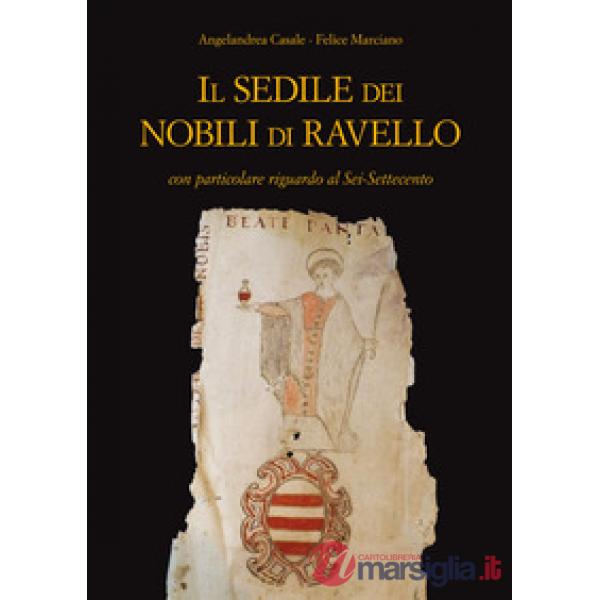 Sedile dei nobili di Ravello con particolare riguardo al Sei-Settecento (Il)