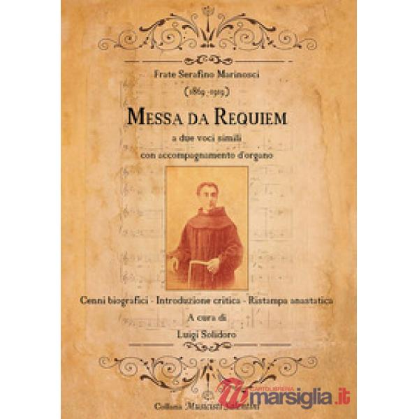 Frate Serafino Marinosci (1869-1919): Messa da Requiem. Cenni biografici-Introduzione critica-Ristampa anastatica