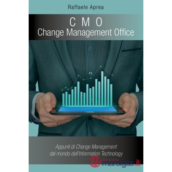 C. M. O. Change Management Office. Appunti di change management del mondo dell'information technology