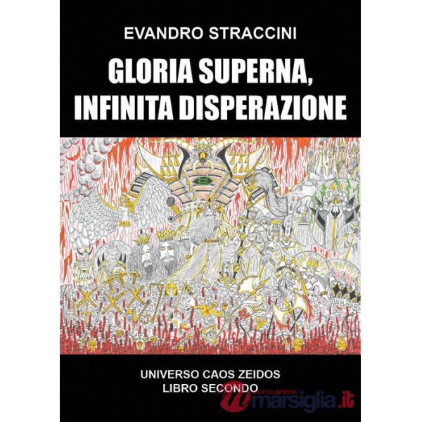 Gloria superna, infinita disperazione. Universo Caos Zeidos. Vol. 2