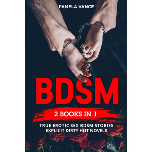 BDSM. True erotic sex Bdsm stories: explicit dirty hot novels (4 books in 1)