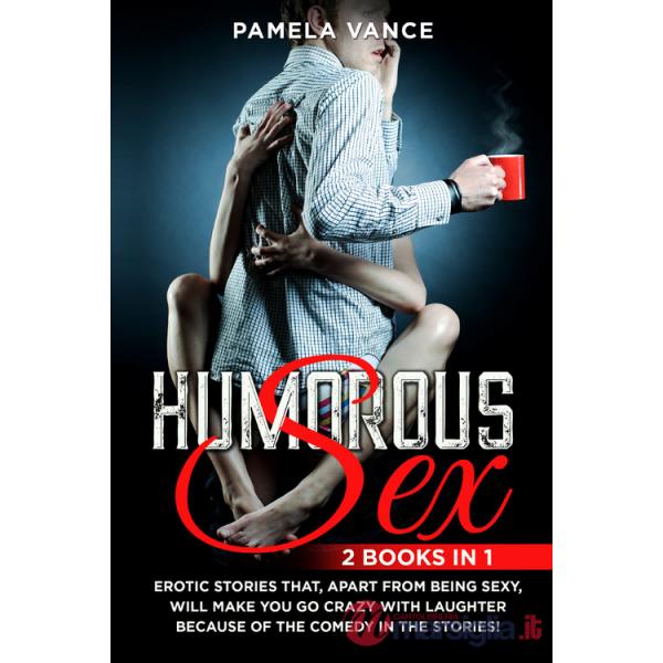 Humorous sex. Erotic stories that, apart from being sexy, will make you go crazy with laughter because of the comedy in the stor