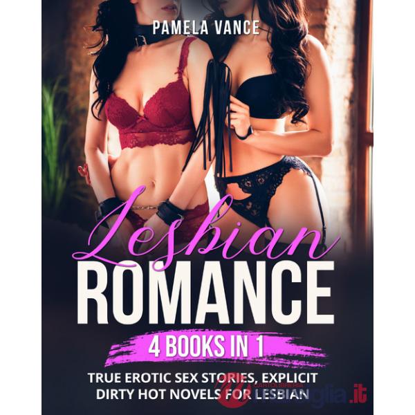 Lesbian romance. True erotic sex stories, explicit dirty hot novels for lesbian (4 books in 1)