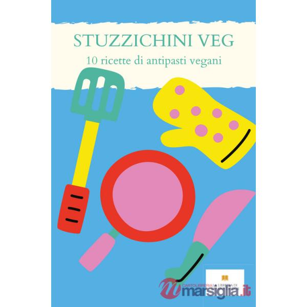 Stuzzichini veg. 10 ricette per antipasti vegani