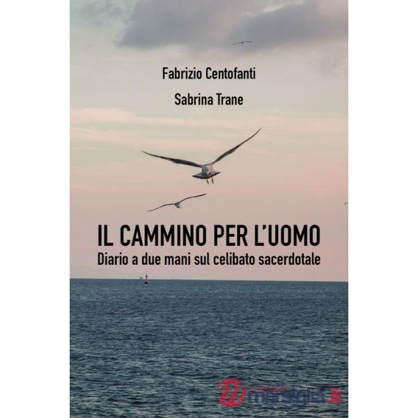 Cammino per l'uomo. Diario a due mani sul celibato sacerdotale (Il)