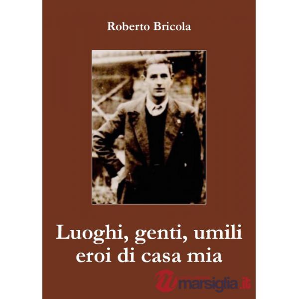 Luoghi, genti, umili eroi di casa mia