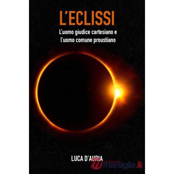 Eclissi. L'uomo giudice cartesiano e l'uomo comune proustiano (L')