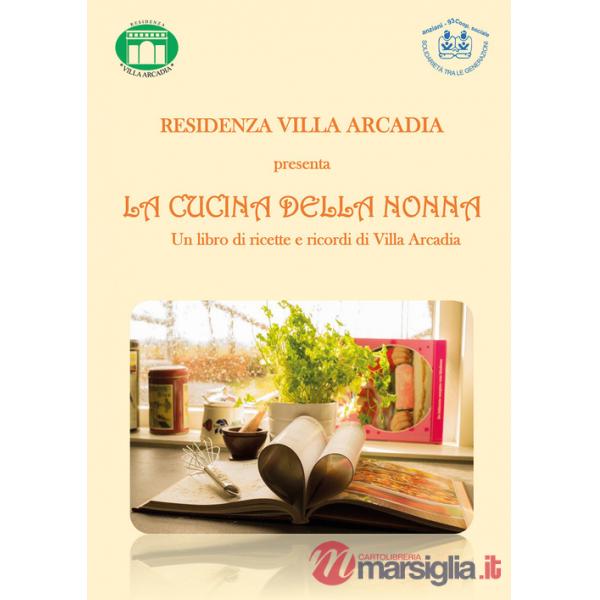 Cucina della nonna. Un libro di ricette e ricordi di Villa Arcadia (La)