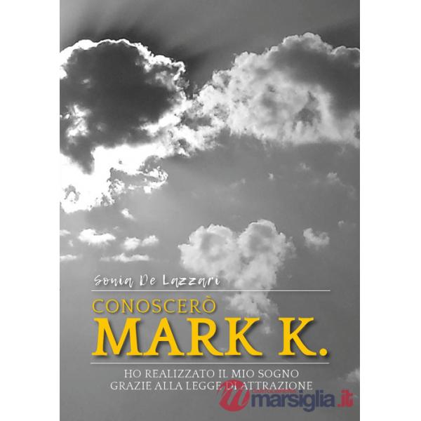 Conoscerò Mark K. Ho realizzato il mio sogno grazie alla legge di attrazione