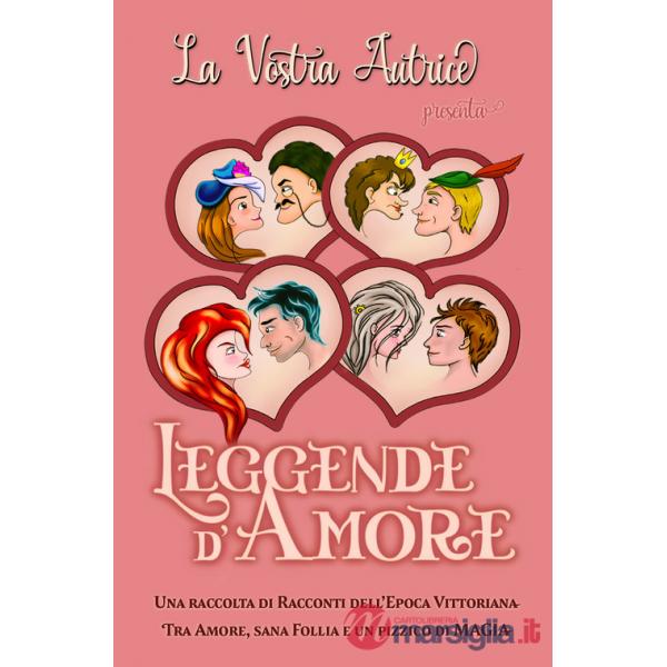 Leggende d'Amore. Una raccolta di racconti dell'epoca Vittoriana