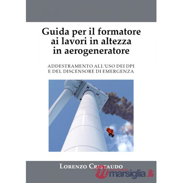 Guida per il formatore ai lavori in altezza in aerogeneratore. Addestramento al'uso dei DPI e del discensore di emergenza