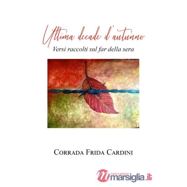 Ultima decade d'autunno. Versi raccolti sul far della sera