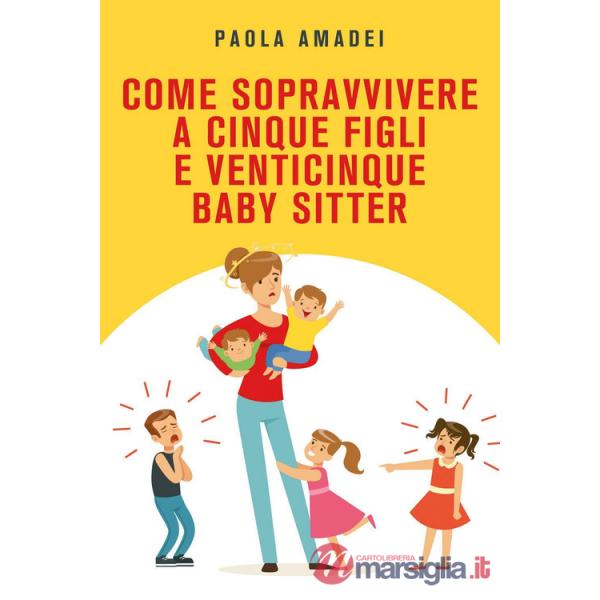 Come sopravvivere a cinque figli e venticinque baby sitter