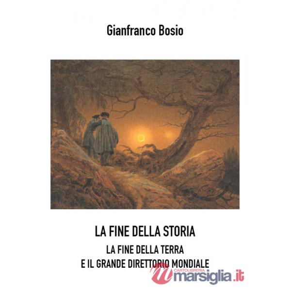 Fine della storia. La fine della terra e il grande direttorio mondiale (La)