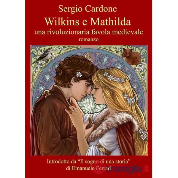 Wilkins e Mathilda. Una rivoluzionaria favola medievale