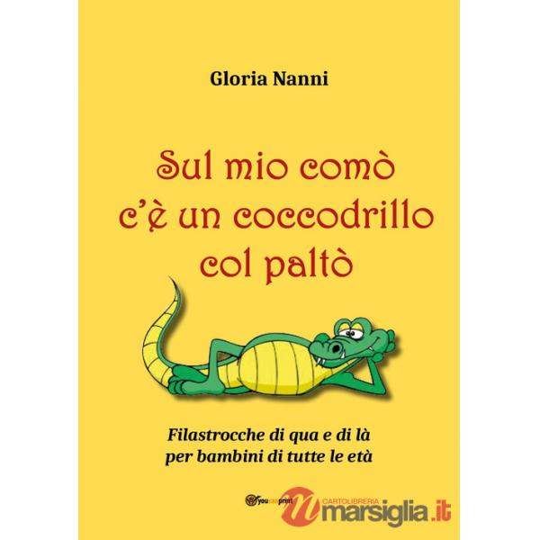 Sul mio comò c'è un coccodrillo col paltò. Filastrocche di qua e di là per bambini di tutte le età