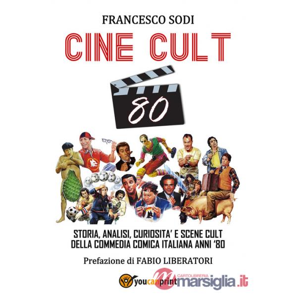 Cine-cult 80. Storia, analisi, curiosità e scene cult della commedia comica italiana anni '80
