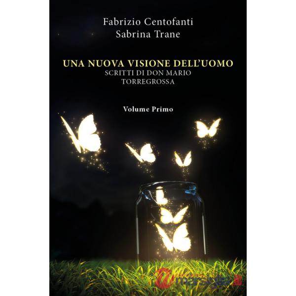 Nuova visione dell'uomo. Scritti di don Mario Torregrossa (Una). Vol. 1