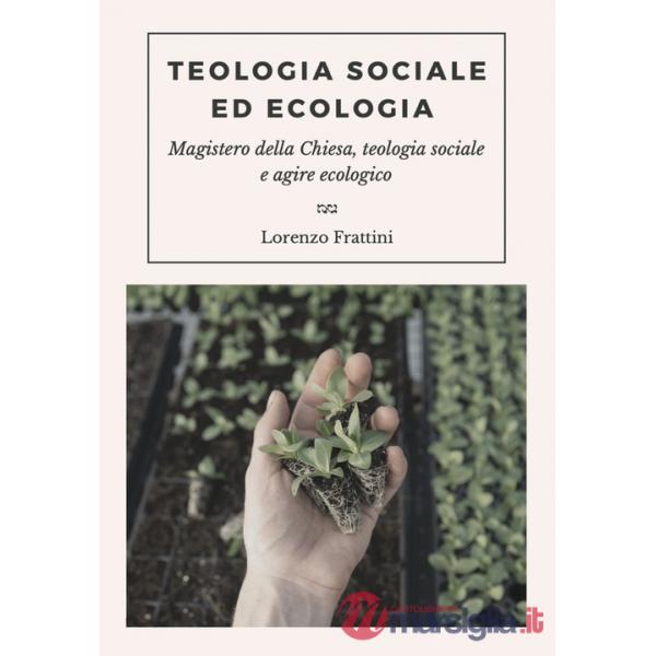 Teologia sociale ed ecologia. Magistero della Chiesa, teologia sociale e agire ecologico