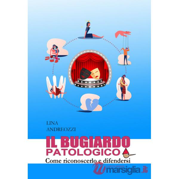 Bugiardo patologico. Come riconoscerlo e difendersi (Il)
