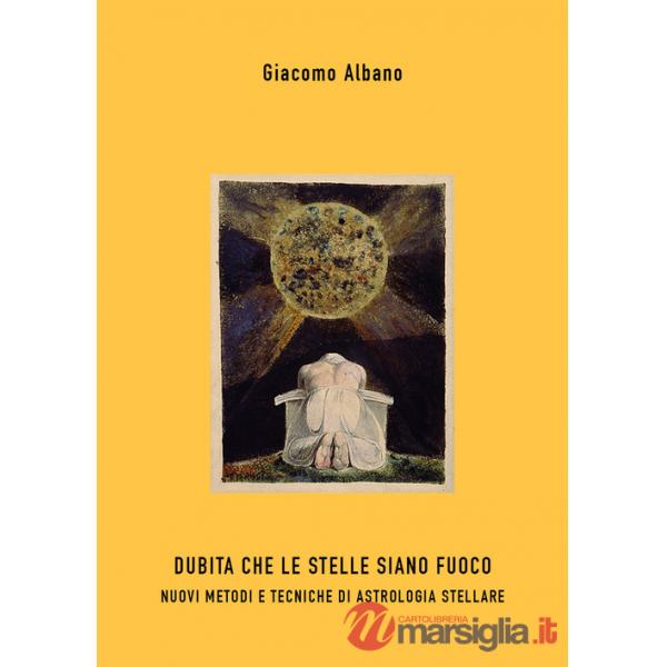 Dubita che le stelle siano fuoco. Nuovi metodi e tecniche di astrologia stellare