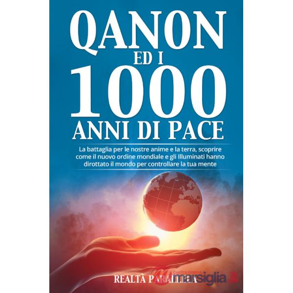 Qanon ed i 1000 anni di pace. La battaglia per le nostre anime e la terra, scoprire come il nuovo ordine mondiale e gli Illumina