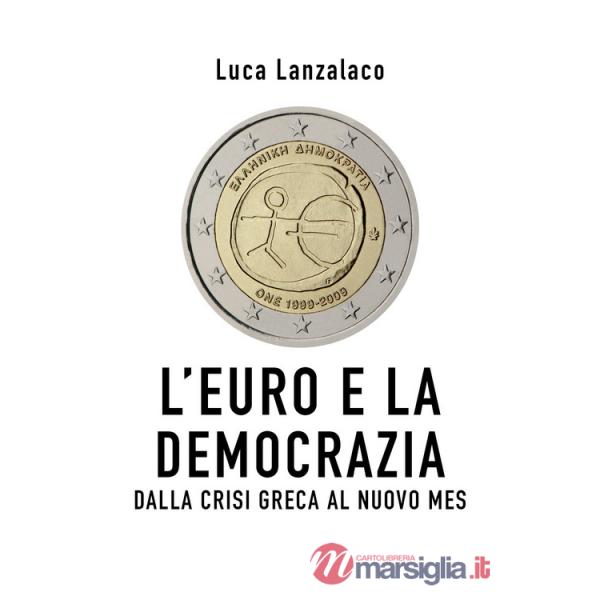 Euro e la democrazia. Dalla crisi greca al nuovo Mes (L')