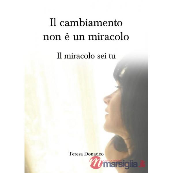 Cambiamento non è un miracolo. Il miracolo sei tu (Il)