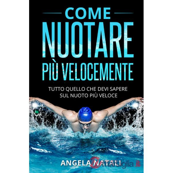 Come nuotare più velocemente. Tutto quello che devi sapere sul nuoto più veloce