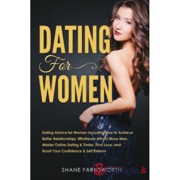 Dating for women. Dating advice for women including how to achieve better relationships, effortlessly attract more men, master o