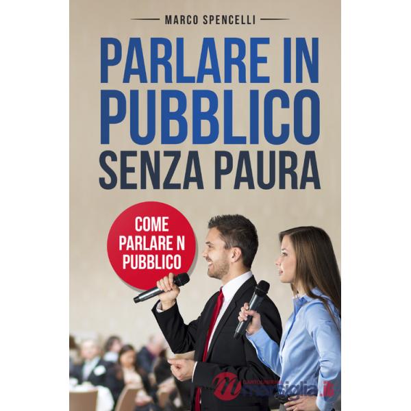 Parlare in pubblico senza paura. Come parlare in pubblico