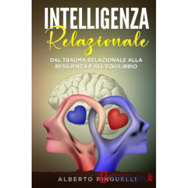 Intelligenza relazionale. Dal trauma relazionale alla resilienza e all'equilibrio