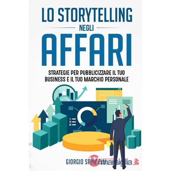 Storytelling negli affari. Strategie per pubblicizzare il tuo business e il tuo marchio personale (Lo)