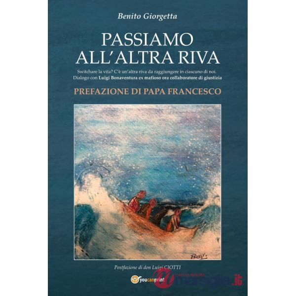 Passiamo all'altra riva. Switchare la vita? C'è un'altra riva da raggiungere in ciascuno di noi. Dialogo con Luigi Bonaventura e
