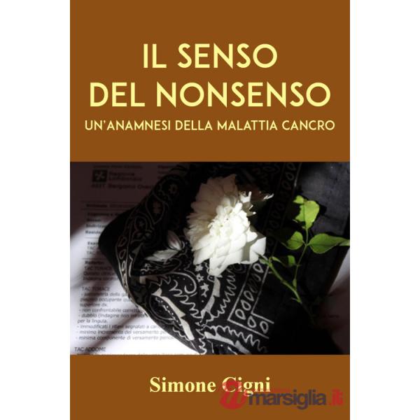 Senso del nonsenso. Un'anamnesi della malattia cancro (Il)